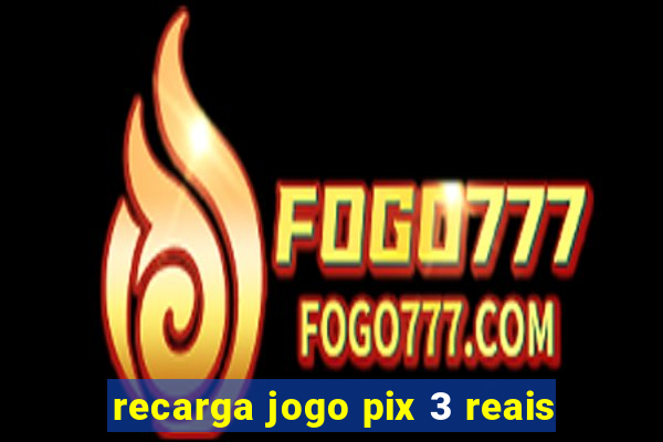 recarga jogo pix 3 reais